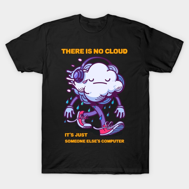 there is no cloud it's just someone else's computer T-Shirt by ZenCloak